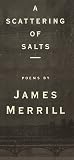 Merrill, James: A Scattering of Salts : Poems Merrill, James: A Scattering of Salts : Poems