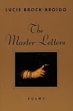 The Master Letters: Poems (0679765999) by Brock-Broido, Lucie Brock-Broido, Lucie: The Master Letters: Poems
