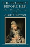 Hufton, Olwen: The Prospect Before Her: A History of Women in Western Europe