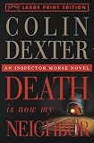 Dexter, Colin: Death Is Now My Neighbor : An Inspector Morse Novel