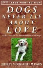 Masson, Jeffrey Moussaieff: Dogs Never Lie about Love : Reflections on the Emotional World of Dogs Masson, Jeffrey Moussaieff: Dogs Never Lie about Love : Reflections on the Emotional World of Dogs
