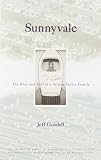 Goodell, Jeff: Sunnyvale: The Rise and Fall of a Silicon Valley Family Goodell, Jeff: Sunnyvale: The Rise and Fall of a Silicon Valley Family