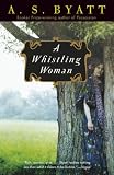 Byatt, A. S.: A Whistling Woman Byatt, A. S.: A Whistling Woman