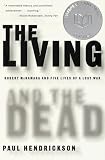Hendrickson, Paul: The Living and the Dead: Robert McNamara and Five Lives of a Lost War Hendrickson, Paul: The Living and the Dead: Robert McNamara and Five Lives of a Lost War