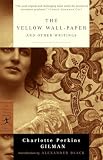 Gilman, Charlotte Perkins: The Yellow Wall-Paper and Other Writings