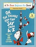 Seuss, Dr.: Oh, the Things You Can Say from A-Z: Learn about Big and Little Letters Seuss, Dr.: Oh, the Things You Can Say from A-Z: Learn about Big and Little Letters