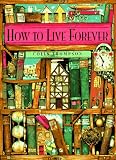 Thompson, Colin: How to Live Forever Thompson, Colin: How to Live Forever