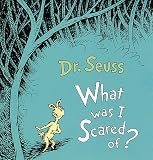 Seuss, Dr.: What Was I Scared Of? Seuss, Dr.: What Was I Scared Of?