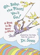 Oh, Baby, the Places You'll Go! A Book to Be&hellip;
