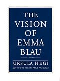 Hegi, Ursula: The Vision of Emma Blau: A Novel Hegi, Ursula: The Vision of Emma Blau: A Novel