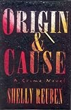 Reuben, Shelly: Origin and Cause : A Crime Novel Reuben, Shelly: Origin and Cause : A Crime Novel