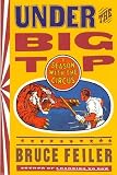 Feiler, Bruce S.: Under the Big Top: A Season With the Circus