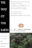 McLuhan, T. C.: The Way of the Earth: Encounters With Nature in Ancient and Contemporary Thought McLuhan, T. C.: The Way of the Earth: Encounters With Nature in Ancient and Contemporary Thought