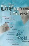 Wolf, Fred Alan: The Dreaming Universe: A Mind-Expanding Journey into the Realm Where Psyche and Physics Meet