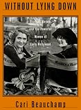 Beauchamp, Cari: Without Lying Down : Frances Marion and the Powerful Women of Early Hollywood