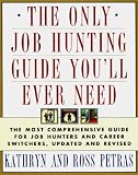 Petras, Kathryn: The Only Job Hunting Guide You'll Ever Need : The Most Comprehensive Guide for Job Hunters and Career Switchers Petras, Kathryn: The Only Job Hunting Guide You'll Ever Need : The Most Comprehensive Guide for Job Hunters and Career Switchers
