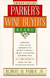 Parker, Robert M.: Parker's Wine Buyer's Guide: The Complete, Easy-to-use Reference on Recent Vintages, Prices, and Ratings for More Than 8,000 Wines from All the Major Wine Regions