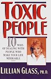 Glass, Lillian: Toxic People: 10 Ways of Dealing With People Who Make Your Life Miserable