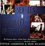 Hammond, Stefan: Sex and Zen and a Bullet in the Head : The Essential Guide to Hong Kong's Mind-Bending Films