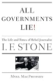 MacPherson, Myra: All Governments Lie: The Life and Times of Rebel Journalist I. F. Stone