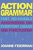 Feierman, Joanne: Actiongrammar: Fast, No-Hassle Answers on Everyday Usage and Punctuation Feierman, Joanne: Actiongrammar: Fast, No-Hassle Answers on Everyday Usage and Punctuation