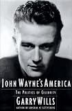 Wills, Garry: John Wayne's America : The Politics of Celebrity