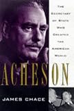 Chace, James: Acheson: The Secretary of State Who Created the American World