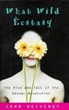 Heidenry, John: What Wild Ecstasy : The Rise and Fall of the Sexual Revolution