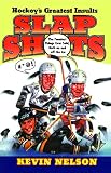 Nelson, Kevin: Slap Shots: Hockey's Greatest Insults Nelson, Kevin: Slap Shots: Hockey's Greatest Insults