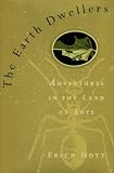 Hoyt, Erich: The Earth Dwellers: Adventures in the Land of Ants Hoyt, Erich: The Earth Dwellers: Adventures in the Land of Ants