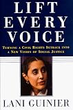 Guinier, Lani: Lift Every Voice: Turning a Civil Rights Setback into a New Vision of Social Justice