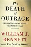 Bennett, William J.: The Death of Outrage: Bill Clinton and the Assault on American Ideals