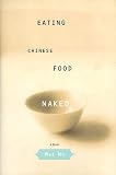 Ng, Mei: Eating Chinese Food Naked: A Novel Ng, Mei: Eating Chinese Food Naked: A Novel