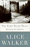 Walker, Alice: The Same River Twice Walker, Alice: The Same River Twice