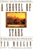 Morgan, Ted: A Shovel of Stars Pt. 2: The Making of the American West, 1800 to the Present