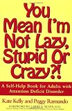 Kelly, Kate: You Mean I'm Not Lazy, Stupid, Or Crazy?!: The Classic Self-help Book For Adults With Attention Deficit Disorder
