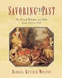 Wheaton, Barbara Ketcham: Savoring the Past: The French Kitchen and Table from 1300 to 1789