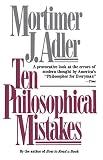 Adler, Mortimer J.: Ten Philosophical Mistakes Adler, Mortimer J.: Ten Philosophical Mistakes