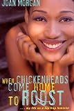 Morgan, Joan: When Chickenheads Come Home to Roost: My Life As a Hip-Hop Feminist Morgan, Joan: When Chickenheads Come Home to Roost: My Life As a Hip-Hop Feminist