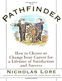 Lore, Nicholas: The Pathfinder: How to Choose or Change Your Career for a Lifetime of Satisfaction and Success Lore, Nicholas: The Pathfinder: How to Choose or Change Your Career for a Lifetime of Satisfaction and Success