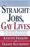 Friskopp, Annette: Straight Jobs Gay Lives: Gay and Lesbian Professionals, the Harvard Business School, and the American Workplace Friskopp, Annette: Straight Jobs Gay Lives: Gay and Lesbian Professionals, the Harvard Business School, and the American Workplace