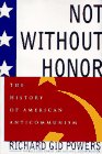 Powers, Richard G.: Not Without Honor: The History of American Anticommunism