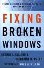 Kelling, George L.: Fixing Broken Windows: Restoring Order and Reducing Crime in Our Communities Kelling, George L.: Fixing Broken Windows: Restoring Order and Reducing Crime in Our Communities