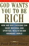 Pilzer, Paul Zane: God Wants You to Be Rich: How and Why Everyone Can Enjoy Material and Spiritual Wealth in Our Abundant World