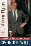 Will, George F.: The Woven Figure: Conservatism and America's Fabric, 1994-1997 Will, George F.: The Woven Figure: Conservatism and America's Fabric, 1994-1997