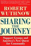 Wuthnow, Robert: Sharing the Journey: Support Groups and America's New Quest for Community