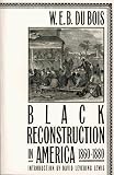 Du Bois, W. E. B.: Black Reconstruction in America 1860-1880: An Essay Toward a History of the Part Which Black Folk Played in the Attempt to Reconstruct Democracy in America