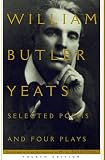 Yeats, W. B.: Selected Poems and Four Plays of William Butler Yeats Yeats, W. B.: Selected Poems and Four Plays of William Butler Yeats