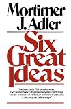 Adler, Mortimer: Six Great Ideas