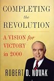 Novak, Robert D.: Completing the Revolution: A Vision for Victory in 2000 Novak, Robert D.: Completing the Revolution: A Vision for Victory in 2000